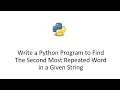 Write a Python Program to Find The Second Most Repeated Word in a Given String