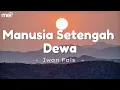 Lagu Lirik Lagu || Manusia Setengah Dewa - Iwan Fals