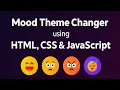 Create a Mood-Based Theme Changer Website using HTML CSS and JavaScript