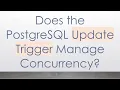 Does the PostgreSQL Update Trigger Manage Concurrency
