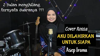 Download Aku dilahirkan Untuk Siapa (Asep Irama) // Cover Rossa MP3