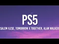 Download Lagu salem ilese, TOMORROW X TOGETHER - PS5 (Lyrics) ft. Alan Walker