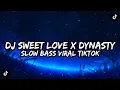Lagu DJ SWEET LOVE X DYNASTY SLOW VIRAL TIKTOK