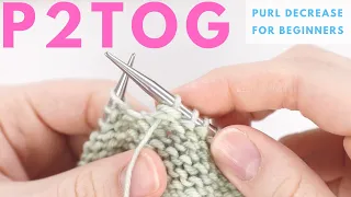 P2TOG for Beginners - Purl 2 Stitches Together Purl Decrease