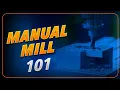 Milling Machine Basics Safe Operation Setup Nomenclature Explained