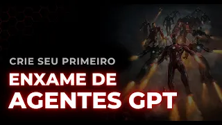 COMO CRIAR UM ENXAME DE AGENTES GPT! [AULA COMPLETA]