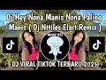 DJ HEY NONA MANIS NONA PALING MANIS || DJ NTTILES 1 JUAN REZA ELART REMIX VIRAL TIKTOK TERBARU 2025