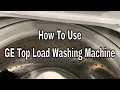How to Use a GE Top Load Washing Machine
