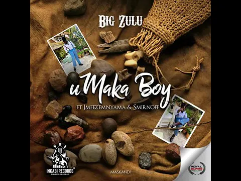 Download MP3 Big Zulu ft Imfezi Emyama & Smirnoff - Umaka boy (new new new 2020)