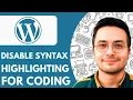 How to Disable Syntax Highlighting for Coding in Wordpress - 2026 Easy Guide