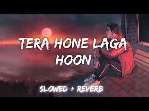 Download MP3 TERA HONA LAGA HOON [ LOFI ] 🎧