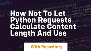how not to let python requests calculate content length and use