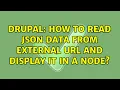 Drupal How to read JSON data from external URL and display it in a node