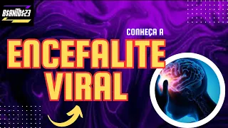 ENCEFALITE VIRAL | Uma Ameaça Silenciosa  (Inflamação Cerebral)