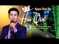 Download Lagu Hai Quê 🔥🔥🔥 - Nguyễn Thành Viên   [ MV Được Khán Giả Yêu Cầu Thể Hiện Nhiều Nhất ]