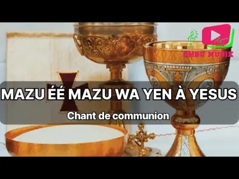 Download MP3 MAZU ÉÉ MAZU WA YĒN EH A YESUS ( chant de communion)