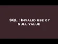 SQL Invalid use of null value