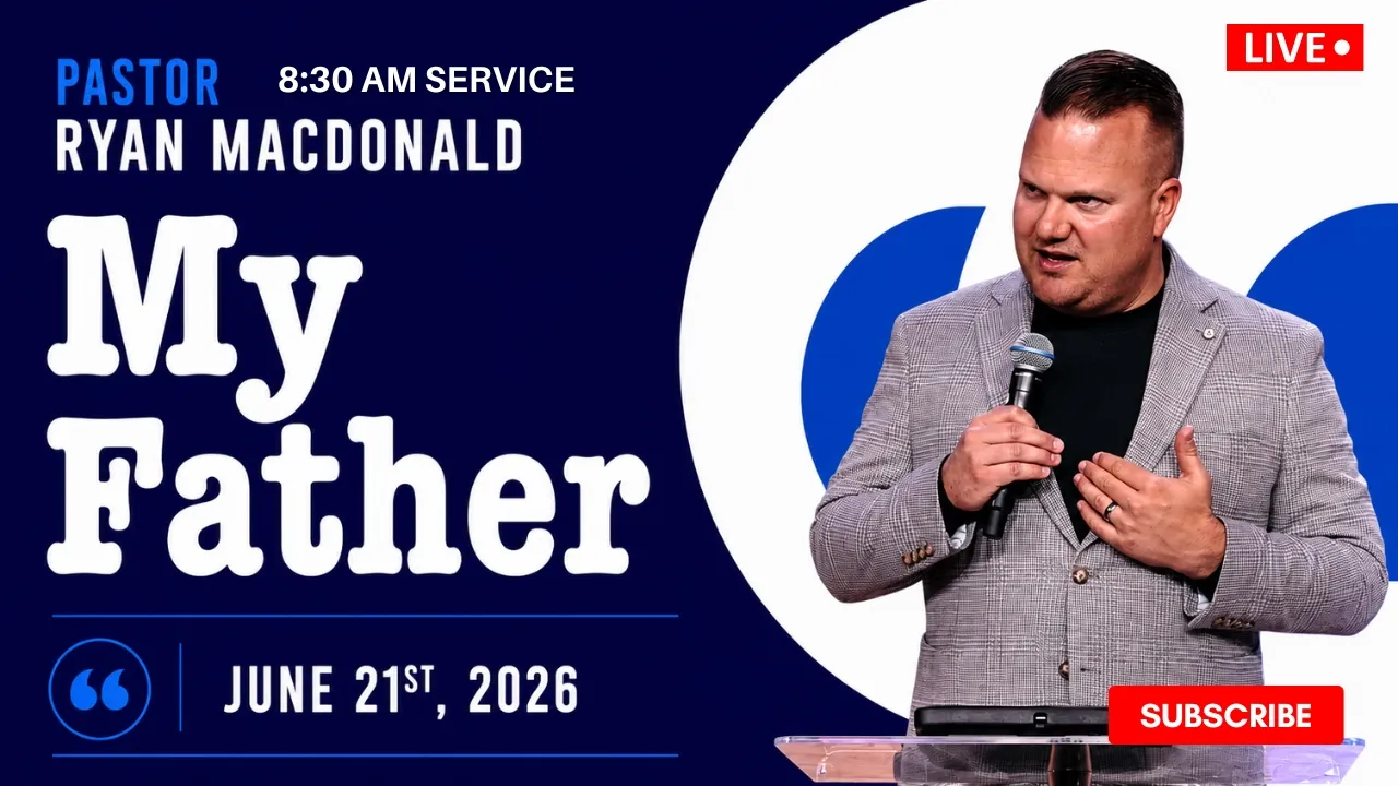 My Father // Pastor Ryan Macdonald // June 21, 2026 // 8:30