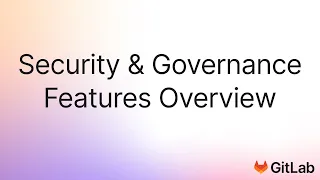 GitLab Security and Governance Feature Overview