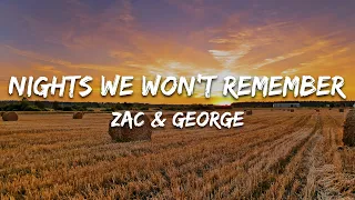 Zac & George - Nights We Won't Remember (Lyrics)