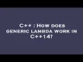 C How does generic lambda work in C 14