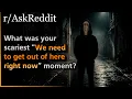 What was your scariest We need to get out of here right now moment Askreddit