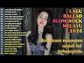 Download Lagu LAGU BALLAD SLOW ROCK MELAYU 2025|BIKIN SESAK DI DADA❤️‍🩹-JANJI MANISMU BERBISA
