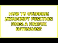 How to override JavaScript function from a Firefox extension 2 Solutions
