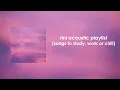 Download Lagu RINI Acoustic Playlist (songs to study, work or chill)