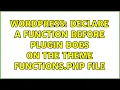 Wordpress Declare a function before plugin does on the theme functions php file 2 Solutions