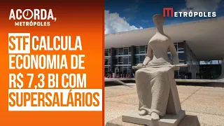 STF calcula economia de R$ 7,3 bilhões ao ano com limite aos penduricalhos