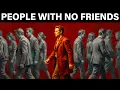 Lagu If You Have Few or No Friends, You Likely Have These 7 Rare Traits