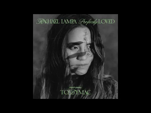 Download MP3 Rachael Lampa- Perfectly Loved Featuring TOBYMAC - Official Audio