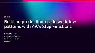 AWS re Invent 2025 - Building Production-Grade Workflow Patterns with AWS Step Functions API313