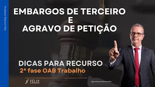 2 fase OAB Trabalho - Embargos de Terceiro e Agravo de Petição - Recurso