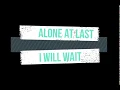 Download Lagu ALONE AT LAST - I WILL WAIT | LYRICS