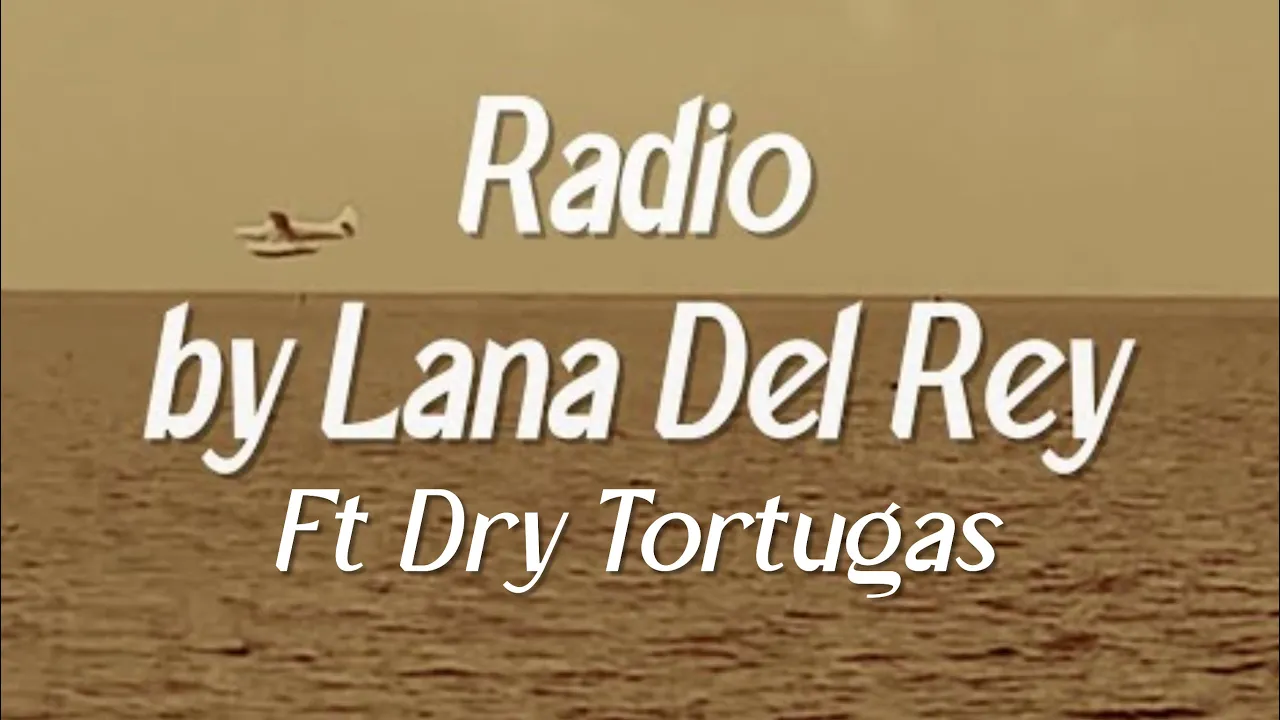 Radio Lyrics by Lana Del Rey (Sped Up) // Dry Tortugas National Park Music Video