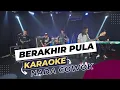 Lagu BERAKHIR PULA KARAOKE NADA COWOK PRIA Key Cm