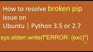 How to resolve broken pip issue on Ubuntu sys stderr write f ERROR exc