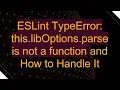 ESLint TypeError this libOptions parse is not a function and How to Handle It