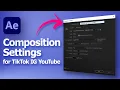 After Effects Composition Settings for TikTok Instagram YouTube