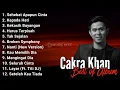 Lagu Cakra Khan Full Album Terbaru || Cakra Khan Best Of Album 