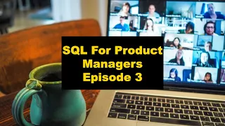 SQL For Product Managers E3 -