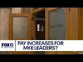 Pay raises proposed for Milwaukee leaders FOX6 News Milwaukee