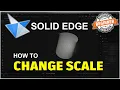 Solid Edge How To Change Scale Tutorial
