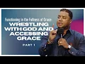 Functioning in the Fullness of Grace Wrestling With God and Accessing Grace Part 1