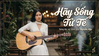 Hãy Sống Tử Tế – Nguyễn Hậu | Official Music Video | Nhạc Việt Truyền Cảm Hứng