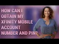 How can I obtain my Xfinity Mobile account number and PIN