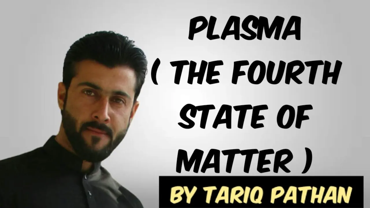 Class 11 Chapter 4 - Plasma ( The Fourth state of matter ) by Tariq Pathan