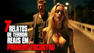7 RELATOS REAIS QUE VOCÊ DEVE EVITAR EM UM PRIMEIRO ENCONTRO - HISTÓRIA DE TERROR